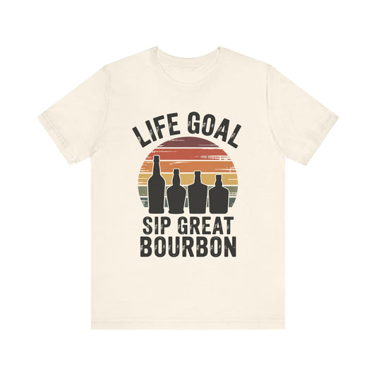 Life Goal - Sip Great Bourbon