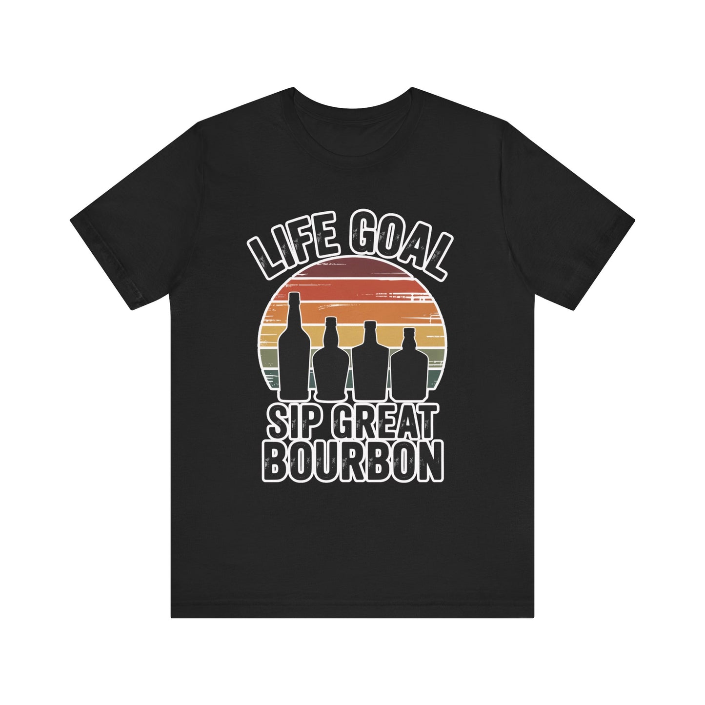 Life Goal - Sip Great Bourbon